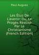 Les ?lus De L'avenir: Ou, Le Prog?s R?alis? Par Le Christianisme (French Edition), Paul Auguez 