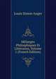 Melanges Philosphiques Et Litteraires, Volume 1 (French Edition), Louis Simon Auger 