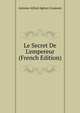 Le Secret De L'empereur (French Edition), Antoine Alfred Agenor Gramont 