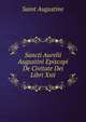 Sancti Aurelii Augustini Episcopi De Civitate Dei Libri Xxii., Saint Augustine 
