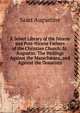 A Select Library of the Nicene and Post-Nicene Fathers of the Christian Church: St. Augustin: The Writings Against the Manich?ans, and Against the Donatists, Saint Augustine 
