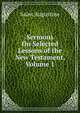 Sermons On Selected Lessons of the New Testament, Volume 1, Saint Augustine 