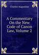 A Commentary On the New Code of Canon Law, Volume 2, Charles Augustine 