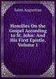 Homilies On the Gospel According to St. John: And His First Epistle, Volume 1, Saint Augustine 