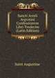 Sancti Avreli Avgvstini Confessionvm Libri Tredecim (Latin Edition), Saint Augustine 