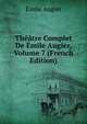 Theatre Complet De Emile Augier, Volume 7 (French Edition), Emile Augier 
