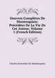 Oeuvres Completes De Montesquieu: Precedees De La Vie De Cet Auteur, Volume 1 (French Edition), Charles Secondat De Montesquieu 