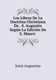 Los Libros De La Doctrina Christiana De . S. Augustin Segun La Edicion De S. Mauro ., Saint Augustine 
