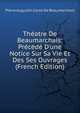 Th?atre De Beaumarchais: Pr?c?d? D'une Notice Sur Sa Vie Et Des Ses Ouvrages (French Edition), Pierre Augustin Caron De Beaumarchais 