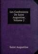 Les Confessions De Saint Augustine, Volume 2, Saint Augustine 