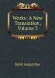 Works: A New Translation, Volume 3, Saint Augustine 