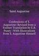 Confessions of S. Augustine: Revised from a Former Translation by E.B. Pusey : With Illustrations from S. Augustine Himself, Saint Augustine 