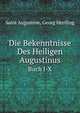 Die Bekenntnisse Des Heiligen Augustinus: Buch I-X. (German Edition), Saint Augustine 