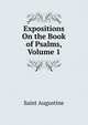 Expositions On the Book of Psalms, Volume 1, Saint Augustine 