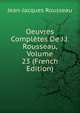 Oeuvres Completes De J.J. Rousseau, Volume 23 (French Edition), Jean-Jacques Rousseau 