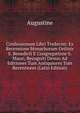 Confessionum Libri Tredecim: Ex Recensione Monachorum Ordinis S. Benedicti E Congregatione S. Mauri, Recogniti Denuo Ad Editiones Tum Antiquiores Tum Recentiores (Latin Edition), Augustine 