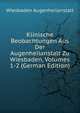 Klinische Beobachtungen Aus Der Augenheilanstalt Zu Wiesbaden, Volumes 1-2 (German Edition), Wiesbaden Augenheilanstalt 