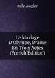 Le Mariage D'Olympe, Drame En Trois Actes (French Edition), mile Augier 