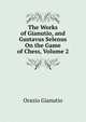 The Works of Gianutio, and Gustavus Selenus On the Game of Chess, Volume 2, Orazio Gianutio 