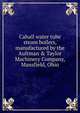 Cahall water tube steam boilers, manufactured by the Aultman & Taylor Machinery Company, Mansfield, Ohio, 