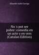 No 's pot ser pobre: comedia en un acte y en vers (Catalan Edition), Eduardo Aules Garriga 