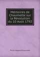 Memoires De Chaumette Sur La Revolution Du 10 Aout 1792 Avec Une Introduction Et Des Notes Par F.-A. Aulard (French Edition), Pierre-Gaspard Chaumette 