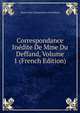 Correspondance Inedite De Mme Du Deffand, Volume 1 (French Edition), Marie Vichy Chamrond Du De Deffand 