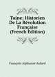 Taine: Historien De La Revolution Francaise (French Edition), Francois-Alphonse Aulard 