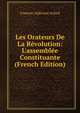 Les Orateurs De La R?volution: L'assembl?e Constituante (French Edition), Francois-Alphonse Aulard 