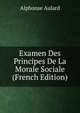 Examen Des Principes De La Morale Sociale (French Edition), Alphonse Aulard 