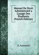 Manuel De Droit Administratif a L'usage Des ?tudiants (French Edition), A Aumont 