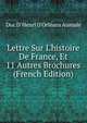 Lettre Sur L'histoire De France, Et 11 Autres Brochures (French Edition), Duc D' Henri D'Orl?ans Aumale 