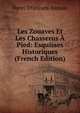 Les Zouaves Et Les Chasserus A Pied: Esquisses Historiques (French Edition), Henri d'Orl?ans Aumale 