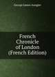 French Chronicle of London (French Edition), George James Aungier 