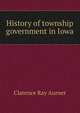 History of township government in Iowa, Clarence Ray Aurner 