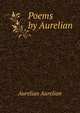 Poems by Aurelian, Aurelian Aurelian 