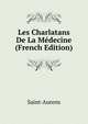 Les Charlatans De La Medecine (French Edition), Saint-Aurens 