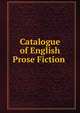 Catalogue of English Prose Fiction ., 