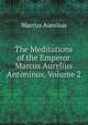 The Meditations of the Emperor Marcus Aurelius Antoninus, Volume 2, Marcus Aurelius 