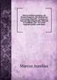 Marcvs Avrelivs Antonius, the Roman Emperovr, His Meditations Concerning Himselfe: Treating of a Natvrall Mans Happineffe; Wherein It Confifteth, and . Ovt of the Orginall Greeke; with Notes, Marcus Aurelius 