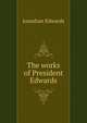 The works of President Edwards, Edwards, Jonathan 