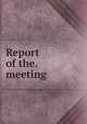 Report of the. meeting, 