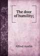 The door of humility;, Austin, Alfred, 1835-1913 