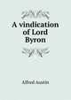 A vindication of Lord Byron, Austin, Alfred, 1835-1913 