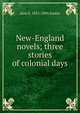 New-England novels; three stories of colonial days, Jane G. 1831-1894 Austin 