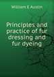 Principles and practice of fur dressing and fur dyeing, William E Austin 