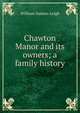 Chawton Manor and its owners; a family history, William Austen-Leigh 