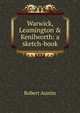 Warwick, Leamington & Kenilworth: a sketch-book, Robert Austin 