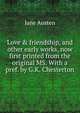 Love & friendship, and other early works, now first printed from the original MS. With a pref. by G.K. Chesterton, Jane Austen 