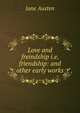 Love and freindship i.e. friendship: and other early works, Jane Austen 